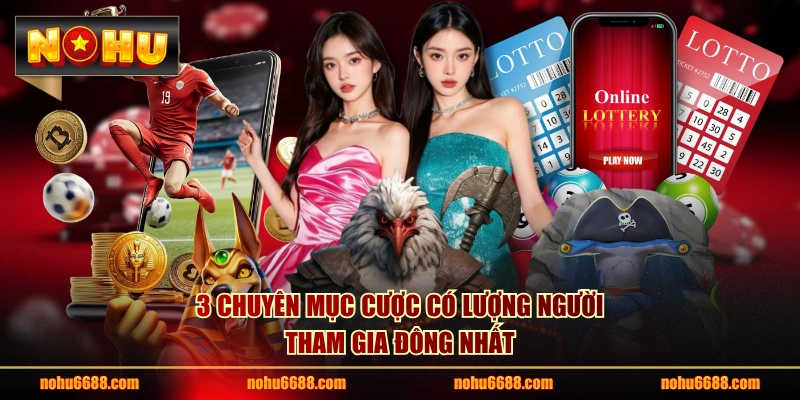 3 chuyên mục cược có lượng người tham gia đông nhất