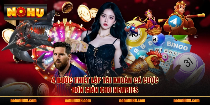 4 bước thiết lập tài khoản cá cược đơn giản cho newbies