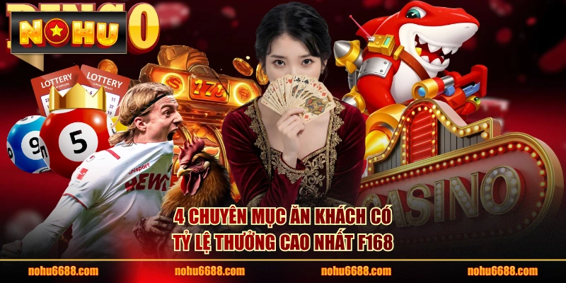 4 chuyên mục ăn khách có tỷ lệ thưởng cao nhất F168