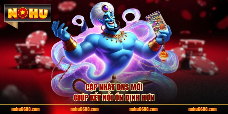 Cập nhật DNS mới giúp kết nối ổn định hơn