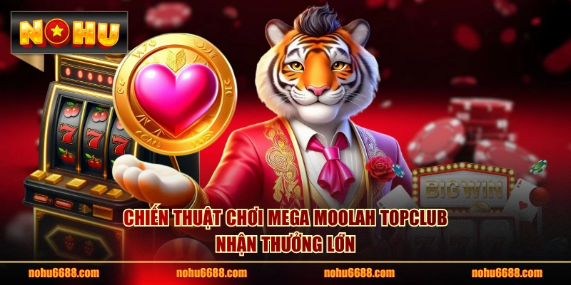 Chiến thuật chơi Mega Moolah Topclub nhận thưởng lớn