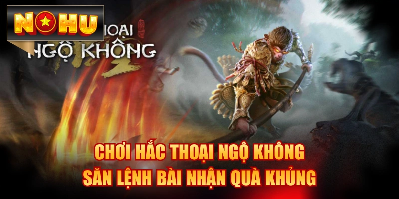 Chơi Hắc Thoại Ngộ Không Săn Lệnh Bài Nhận Quà Khủng