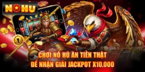 Chơi Nổ Hũ Ăn Tiền Thật Để Nhận Giải Jackpot X10,000