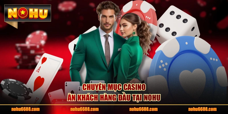 Chuyên mục casino ăn khách hàng đầu tại NOHU