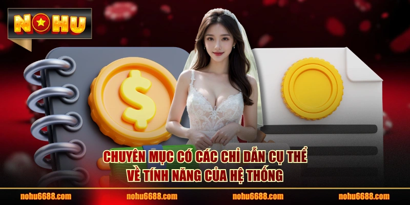 Chuyên mục có các chỉ dẫn cụ thể về tính năng của hệ thống