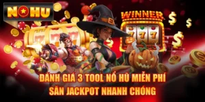 Đánh Giá 3 Tool Nổ Hũ Miễn Phí, Săn Jackpot Nhanh Chóng