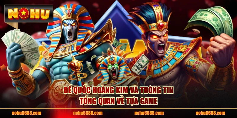 Đế Quốc Hoàng Kim và thông tin tổng quan về tựa game