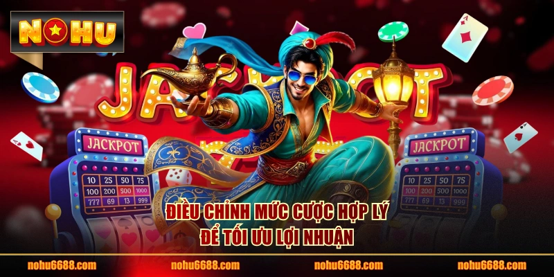 Điều chỉnh mức cược hợp lý để tối ưu lợi nhuận