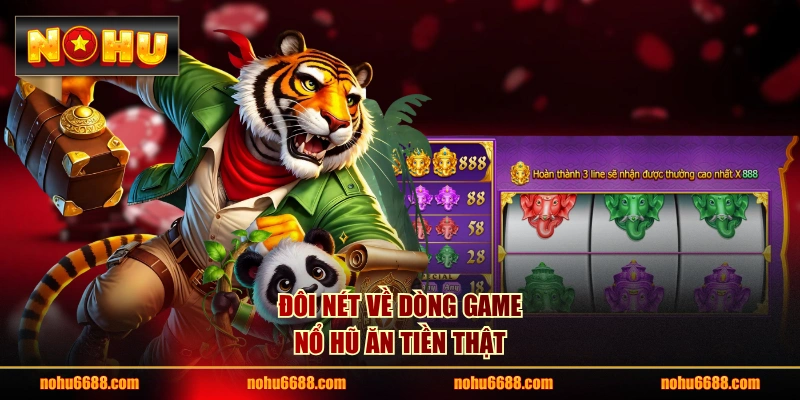 Đôi nét về dòng game nổ hũ ăn tiền thật 