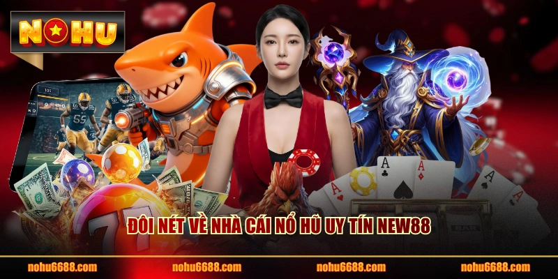 Đôi nét về nhà cái nổ hũ uy tín NEW88