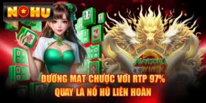 Đường Mạt Chược Với RTP 97% Quay Là Nổ Hũ Liên Hoàn