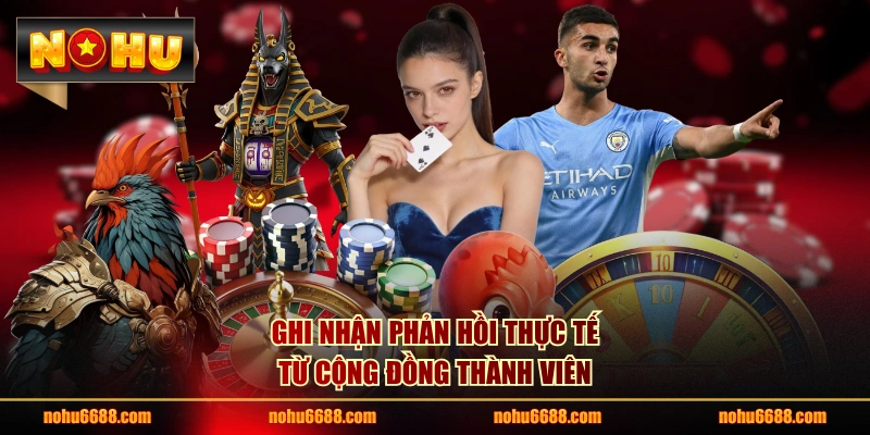 Ghi nhận phản hồi thực tế từ cộng đồng thành viên