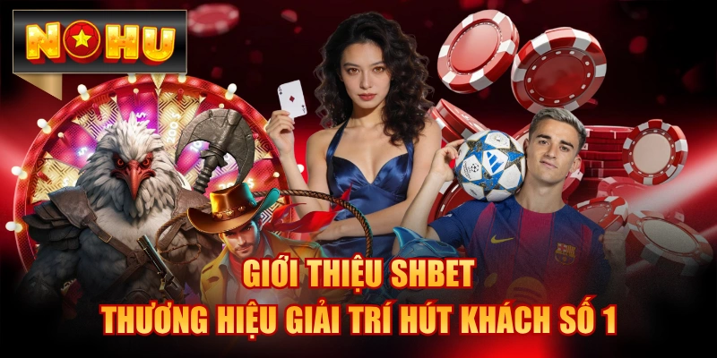 Giới Thiệu SHBET - Thương Hiệu Giải Trí Hút Khách Số 1