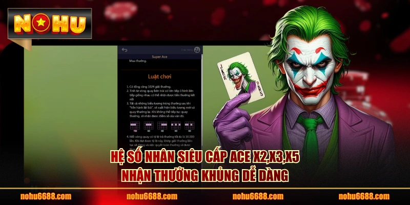 Hệ số nhân Siêu Cấp Ace x2,x3,x5 nhận thưởng khủng dễ dàng