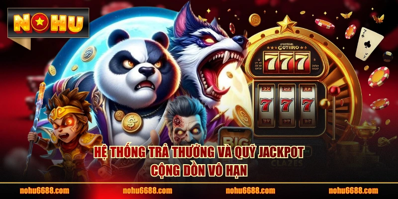 Hệ thống trả thưởng và quỹ Jackpot cộng dồn vô hạn