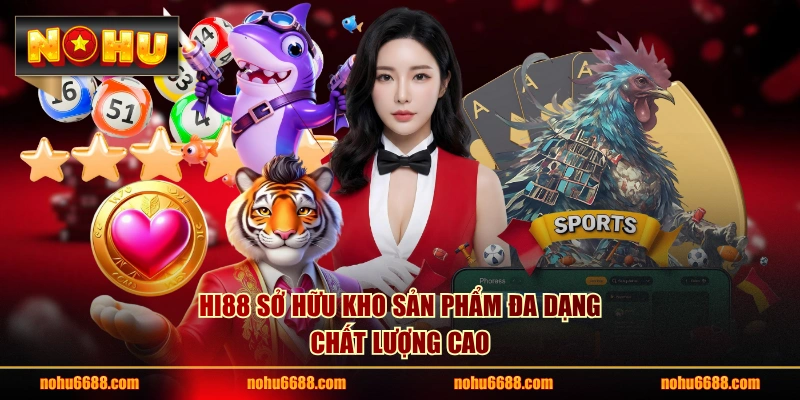 HI88 sở hữu kho sản phẩm đa dạng, chất lượng cao