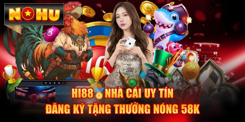 HI88🏅Nhà Cái Uy Tín - Đăng Ký Tặng Thưởng Nóng 58K