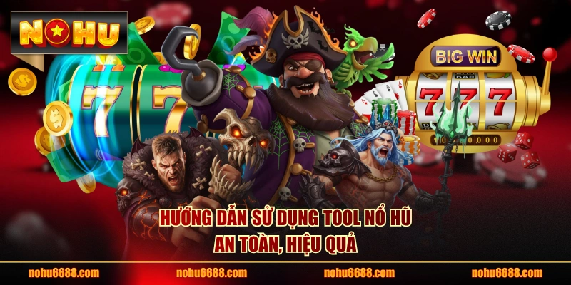 Hướng dẫn sử dụng tool nổ hũ an toàn, hiệu quả