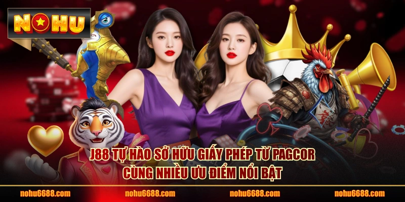 J88 tự hào sở hữu giấy phép từ PAGCOR cùng nhiều ưu điểm nổi bật