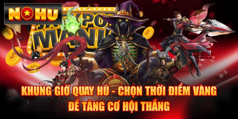 Khung Giờ Quay Hũ - Chọn Thời Điểm Vàng Để Tăng Cơ Hội Thắng