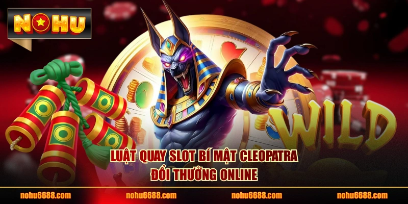Luật quay Slot Bí Mật Cleopatra đổi thưởng online