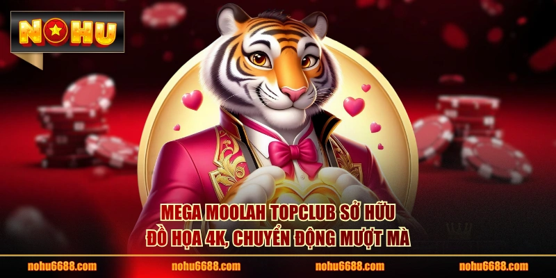 Mega Moolah Topclub sở hữu đồ họa 4K, chuyển động mượt mà