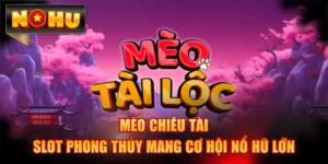 Mèo Chiêu Tài - Slot Phong Thủy Mang Cơ Hội Nổ Hũ Lớn