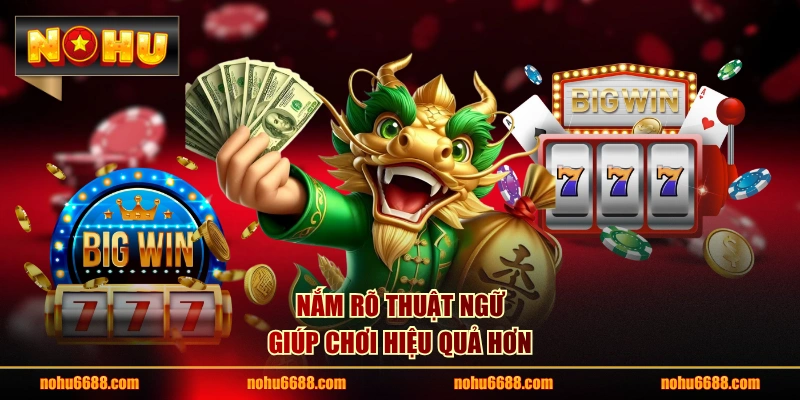 Nắm rõ thuật ngữ giúp chơi hiệu quả hơn