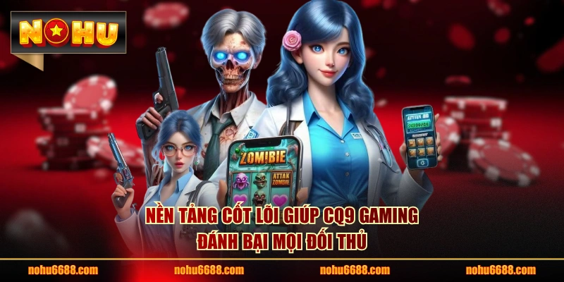 Nền tảng cốt lõi giúp CQ9 Gaming đánh bại mọi đối thủ