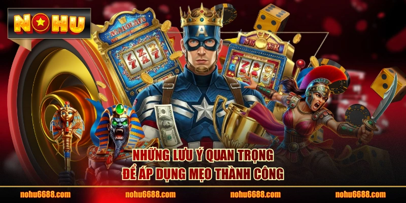 Những lưu ý quan trọng để áp dụng mẹo thành công