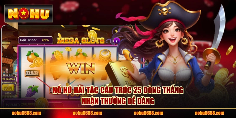 Nổ hũ Hải Tặc cấu trúc 25 dòng thắng nhận thưởng dễ dàng