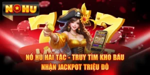 Nổ Hũ Hải Tặc - Truy Tìm Kho Báu Nhận Jackpot Triệu Đô