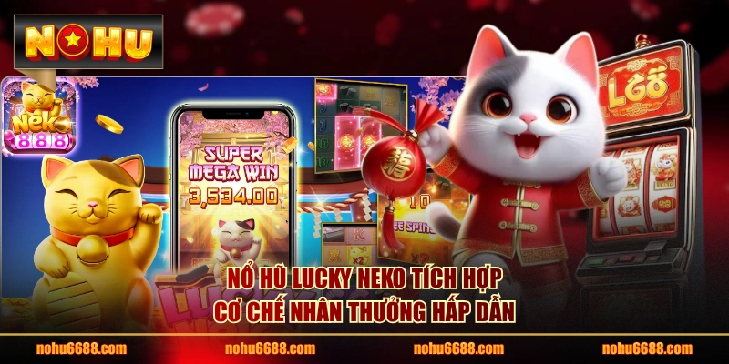 Nổ hũ Lucky Neko tích hợp cơ chế nhân thưởng hấp dẫn