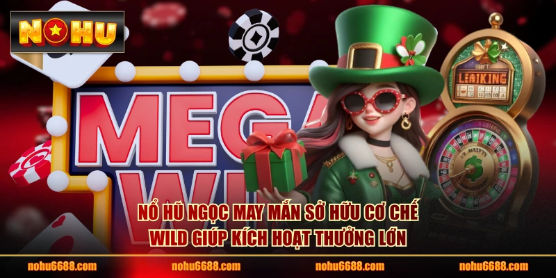 Nổ hũ Ngọc May Mắn sở hữu cơ chế Wild giúp kích hoạt thưởng lớn