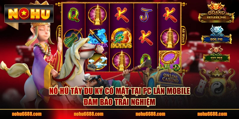 Nổ hũ Tây Du Ký có mặt tại PC lẫn Mobile đảm bảo trải nghiệm