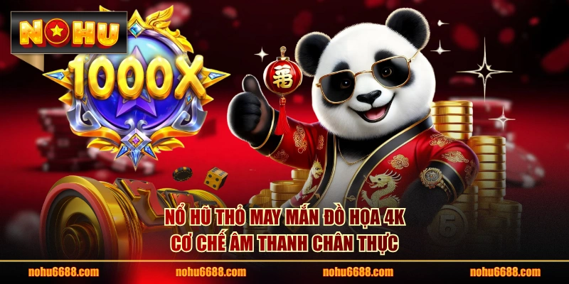 Nổ hũ Thỏ May Mắn đồ họa 4K, cơ chế âm thanh chân thực