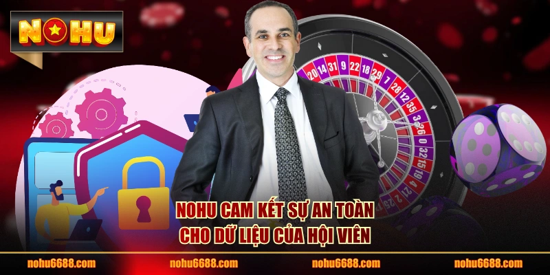 NOHU cam kết sự an toàn cho dữ liệu của hội viên