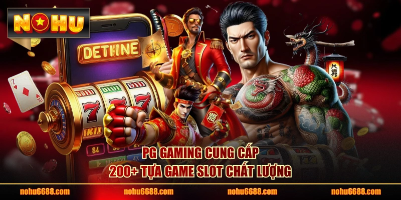 PG Gaming cung cấp 200+ tựa game slot chất lượng