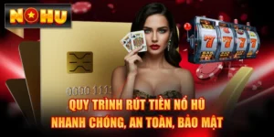 Quy Trình Rút Tiền Nổ Hũ Nhanh Chóng, An Toàn, Bảo Mật