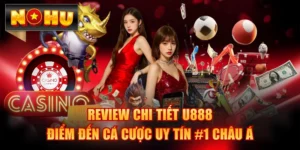 Review Chi Tiết U888 - Điểm Đến Cá Cược Uy Tín #1 Châu Á