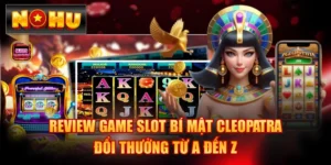 Review Game Slot Bí Mật Cleopatra Đổi Thưởng Từ A Đến Z