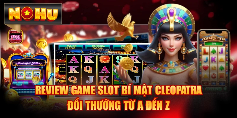 Review Game Slot Bí Mật Cleopatra Đổi Thưởng Từ A Đến Z