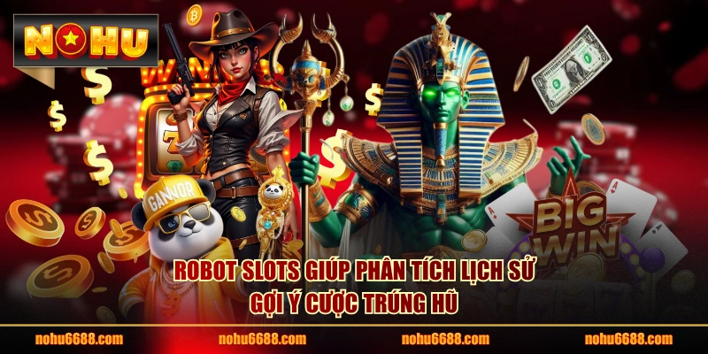 Robot Slots giúp phân tích lịch sử, gợi ý cược trúng hũ