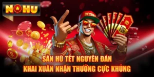 Săn Hũ Tết Nguyên Đán - Khai Xuân Nhận Thưởng Cực Khủng