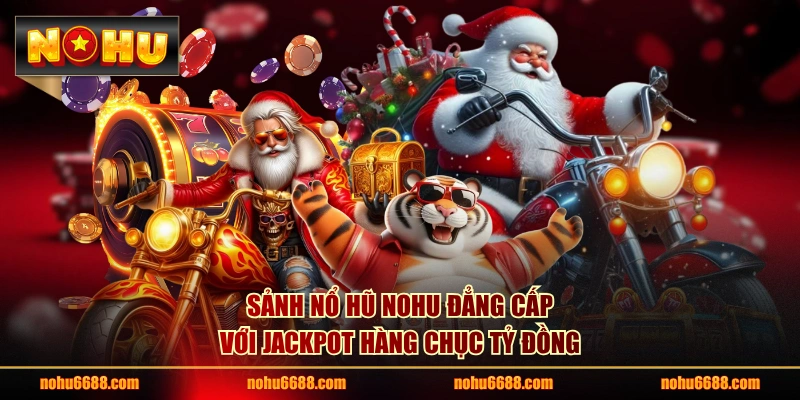 Sảnh nổ hũ NOHU đẳng cấp với Jackpot hàng chục tỷ đồng.