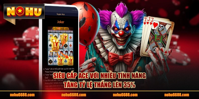 Siêu Cấp Ace với nhiều tính năng tăng tỷ lệ thắng lên 35%