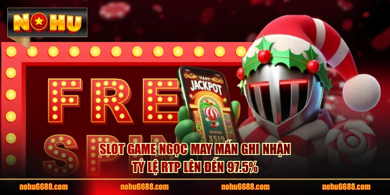 Slot game Ngọc May Mắn ghi nhận tỷ lệ RTP lên đến 97.5%