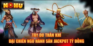 Tây Du Thần Khí - Đại Chiến Ngũ Hành Săn Jackpot Tỷ Đồng