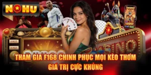 Tham Gia F168 Chinh Phục Mọi Kèo Thơm Giá Trị Cực Khủng