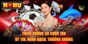 Thiên Đường Cá Cược J88 - Uy Tín, Minh Bạch, Thưởng Khủng